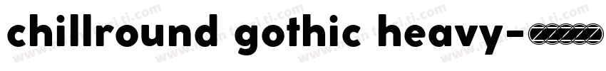 chillround gothic heavy字体转换